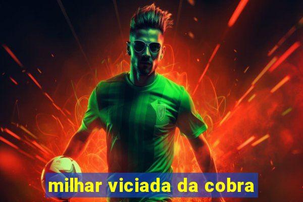 milhar viciada da cobra